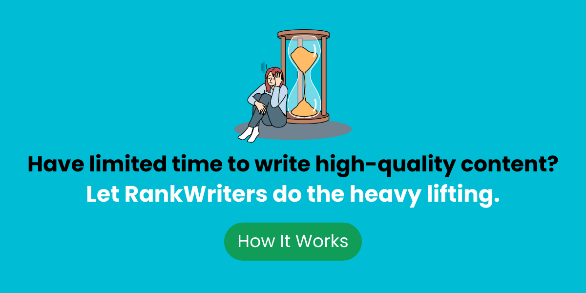 Have limited time to write high-quality content? Let RankWriters do the heave lifting. Click for details on how it works.